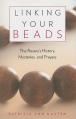  Linking Your Beads: The Rosary's History, Mysteries, and Prayers 