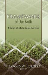 Framework of Our Faith: A Disciple\'s Guide to the Apostles\' Creed 