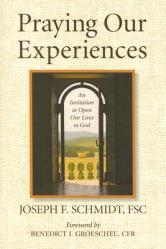  Praying Our Experiences: An Invitation to Open Our Lives to God (Updated, Expanded) 