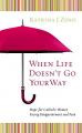  When Life Doesn't Go Your Way: Hope for Catholic Women Facing Disappointment and Pain 