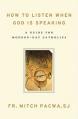  How to Listen When God Is Speaking: A Guide for Modern-Day Catholics 