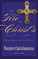  The Fire of Christ\'s Love: Meditations on the Cross 