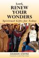  Lord, Renew Your Wonders: Spiritual Gifts for Today 