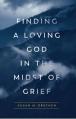 Finding a Loving God in the Midst of Grief 