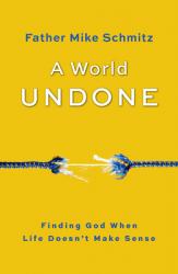 A World Undone: Finding God When Life Doesn\'t Make Sense 