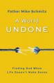  A World Undone: Finding God When Life Doesn't Make Sense 