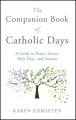  The Companion Book of Catholic Days: A Guide to Feasts, Saints, Holy Days, and Seasons 