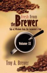  Fresh From The Brewer: Sips Of Wisdom From The Carpenter\'s Cup Volume II 