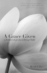  A Grace Given: a Father\'s Love for a Dying Child 