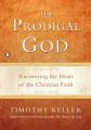  The Prodigal God: Recovering the Heart of the Christian Faith 