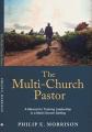  The Multi-Church Pastor: A Manual for Training Leadership in a Multi-Church Setting 