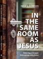  In the Same Room as Jesus: Entering a Deeper Friendship with Christ 