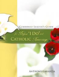  Combined Leader\'s Guide for Before \"I Do\" and Catholic Remarriage 