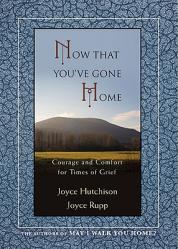  Now That You\'ve Gone Home: Courage and Comfort for Times of Grief 