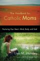  The Handbook for Catholic Moms: Nurturing Your Heart, Mind, Body, and Soul 