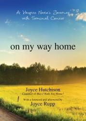  On My Way Home: A Hospice Nurse\'s Journey with Terminal Cancer 