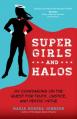  Super Girls and Halos: My Companions on the Quest for Truth, Justice, and Heroic Virtue 