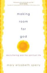  Making Room for God: Decluttering and the Spiritual Life 