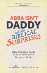  Abba Isn\'t Daddy and Other Biblical Surprises: What Catholics Really Need to Know about Scripture Study 