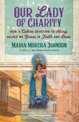  Our Lady of Charity: How a Cuban Devotion to Mary Helped Me Grow in Faith and Love 