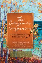  The Caregiver\'s Companion: A Christ-Centered Journal to Nourish Your Soul 
