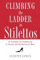  Climbing the Ladder in Stilettos: Ten Strategies for Stepping Up to Success and Satisfaction at Work 