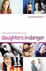 Daughters in Danger: Helping Our Girls Thrive in Today\'s Culture 