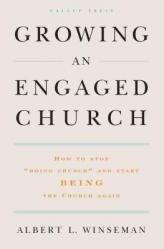  Growing an Engaged Church: How to Stop Doing Church and Start Being the Church Again 
