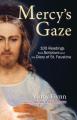  Mercy's Gaze: 100 Readings from Scripture and the Diary of St. Faustina 
