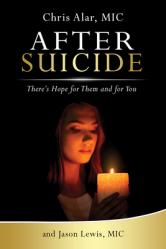  After Suicide: There\'s Hope for Them and for You 