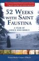  52 Weeks with Saint Faustina: A Year of Grace and Mercy 