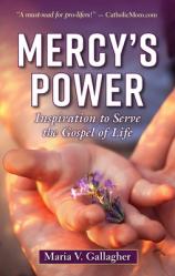  Mercy\'s Power: Inspiration to Serve the Gospel of Life 