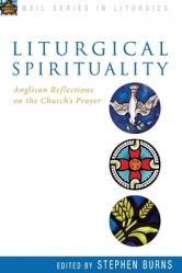  Liturgical Spirituality: Anglican Reflections on the Church\'s Prayer 