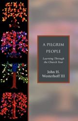  A Pilgrim People: Learning Through the Church Year 