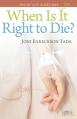  When Is It Right to Die?: End-Of-Life Questions 