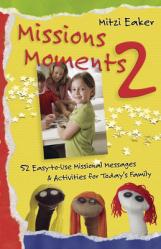  Missions Moments 2: 52 Easy-To-Use Missional Messages and Activities for Today\'s Family 