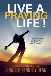  Live a Praying Life(r)!: Open Your Life to God\'s Power and Provision 