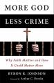  More God, Less Crime: Why Faith Matters and How It Could Matter More 