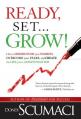  Ready, Set, Grow: How to Rediscover Your Passion, Overcome Your Fears, and Create the Life You've Always Wanted 