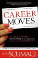  Career Moves: How to Plan for Success, Create Value for Your Organization, and Make Yourself Indispensable No Matter Where You Work 