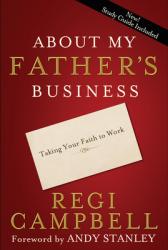  About My Father\'s Business: Taking Your Faith to Work 