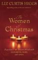  The Women of Christmas: Experience the Season Afresh with Elizabeth, Mary, and Anna 
