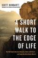  A Short Walk to the Edge of Life: How My Simple Adventure Became a Dance with Death--And Taught Me What Really Matters 