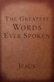  The Greatest Words Ever Spoken: Everything Jesus Said about You, Your Life, and Everything Else 