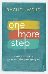  One More Step: Finding Strength When You Feel Like Giving Up 