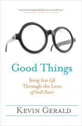  Good Things: Seeing Your Life Through the Lens of God\'s Favor 