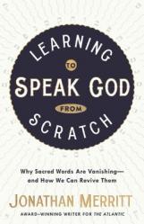  Learning to Speak God from Scratch: Why Sacred Words Are Vanishing--And How We Can Revive Them 