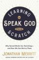  Learning to Speak God from Scratch: Why Sacred Words Are Vanishing--and How We Can Revive Them 