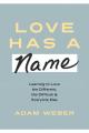  Love Has a Name: Learning to Love the Different, the Difficult, and Everyone Else 