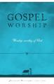  Gospel Worship: Worship Worth of God 